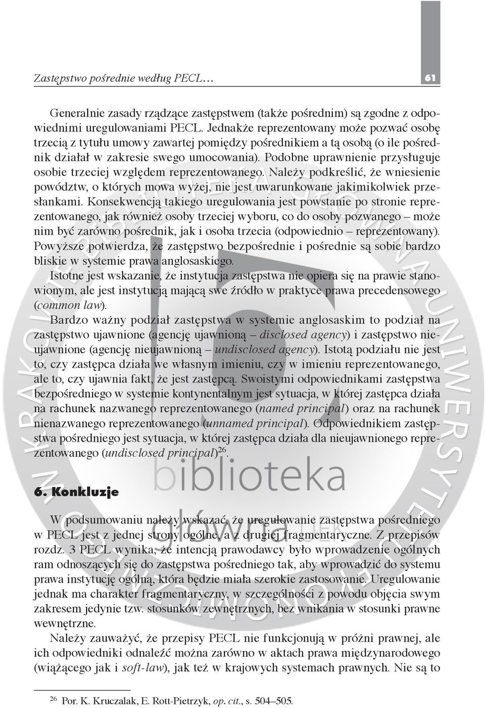 Podobne uprawnienie przysługuje osobie trzeciej względem reprezentowanego. Należy podkreślić, że wniesienie powództw, o których mowa wyżej, nie jest uwarunkowane jakimikolwiek przesłankami.