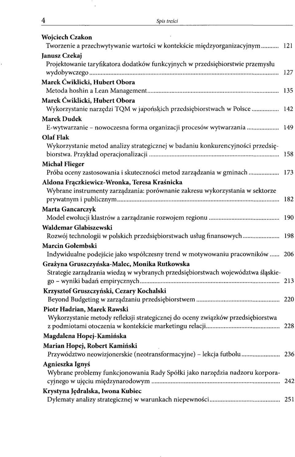 E-wytwarzanie - nowoczesna forma organizacji procesów wytwarzania 149 Olaf Flak Wykorzystanie metod analizy strategicznej w badaniu konkurencyjności przedsiębiorstwa.