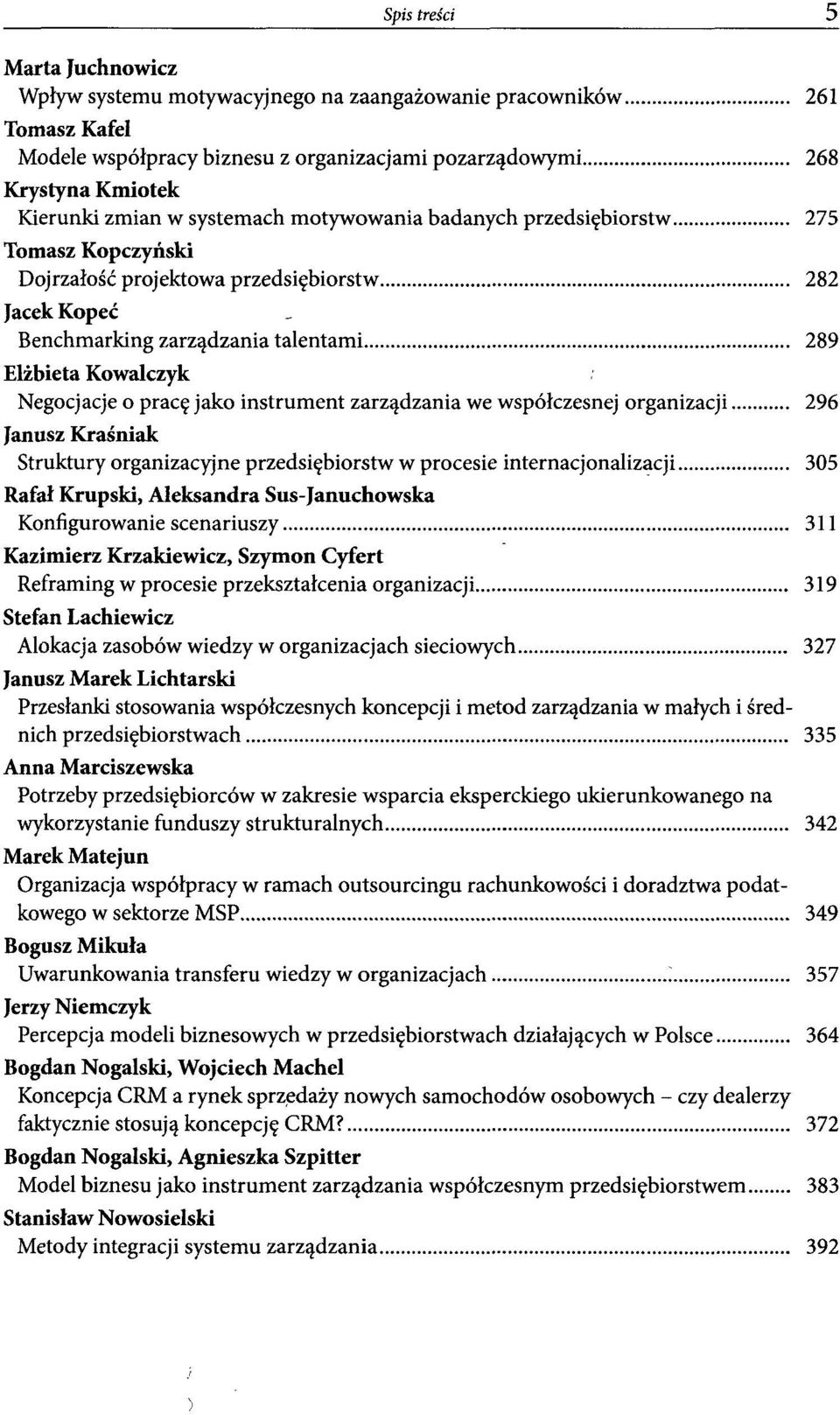 jako instrument zarządzania we współczesnej organizacji 296 Janusz Kraśniak Struktury organizacyjne przedsiębiorstw w procesie internacjonalizacji 305 Rafał Krupski, Aleksandra Sus-Januchowska
