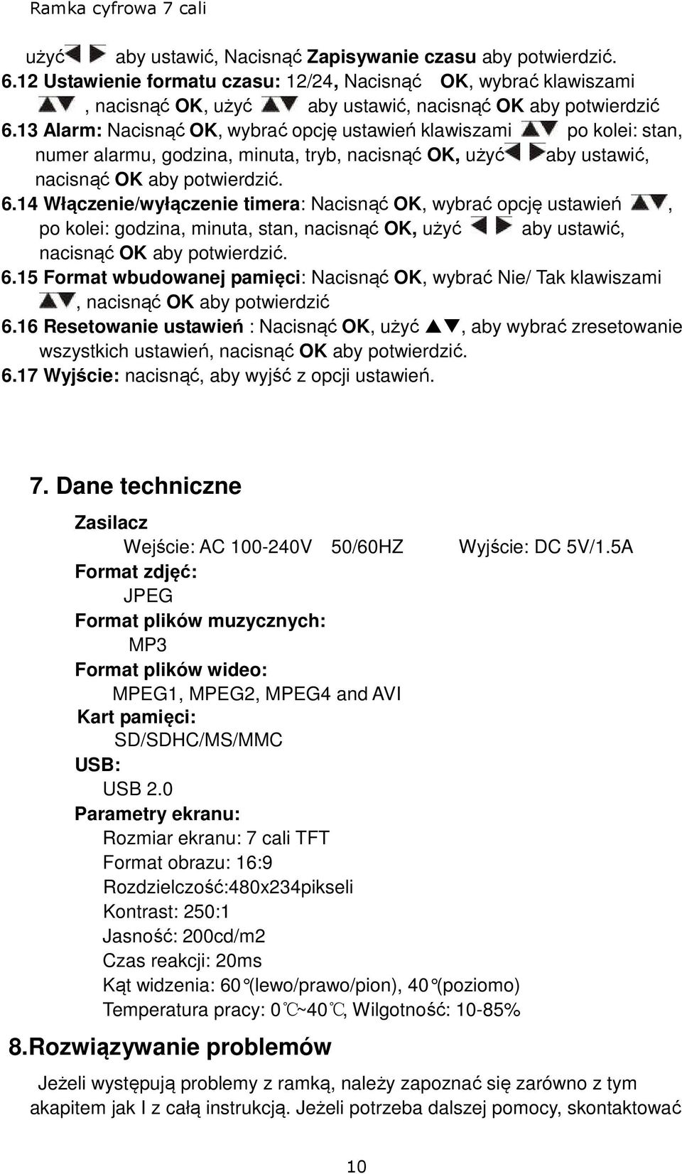 14 Włączenie/wyłączenie timera: Nacisnąć OK, wybrać opcję ustawień, po kolei: godzina, minuta, stan, nacisnąć OK, użyć aby ustawić, nacisnąć OK aby potwierdzić. 6.