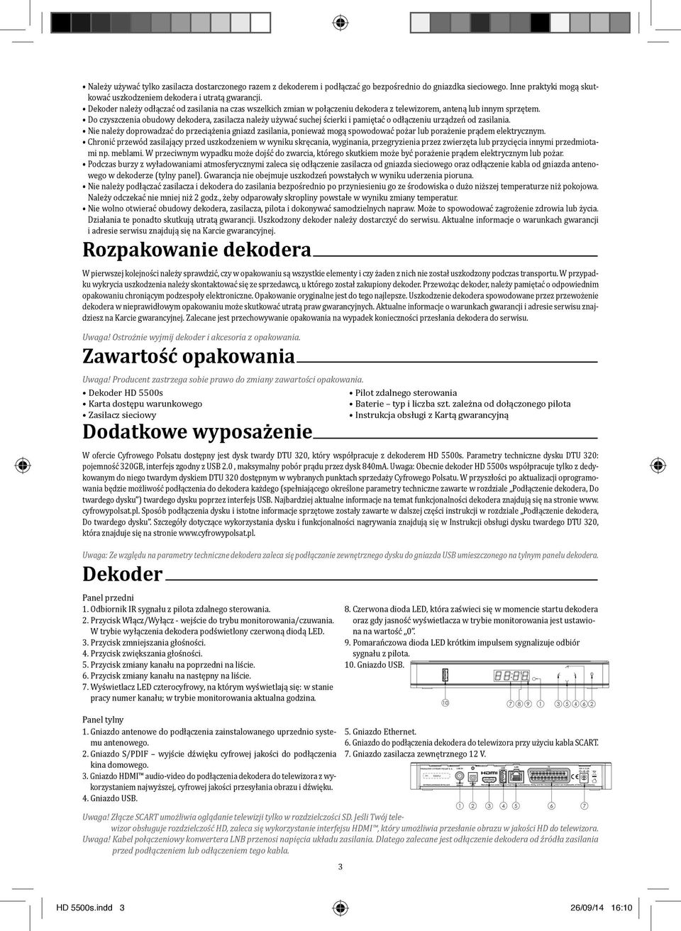 Do czyszczenia obudowy dekodera, zasilacza należy używać suchej ścierki i pamiętać o odłączeniu urządzeń od zasilania.