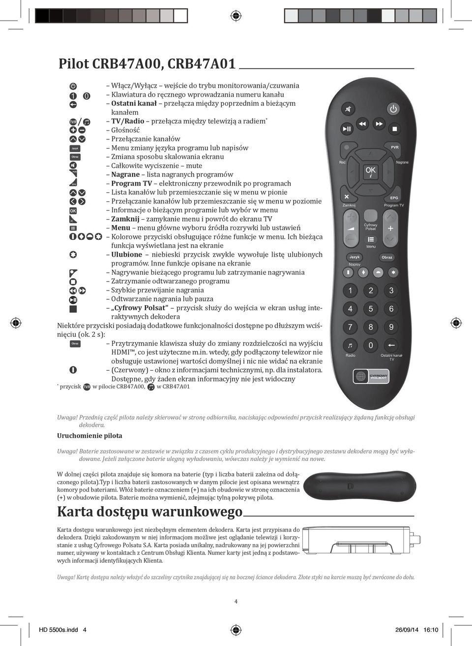 programów Program TV elektroniczny przewodnik po programach Lista kanałów lub przemieszczanie się w menu w pionie Przełączanie kanałów lub przemieszczanie się w menu w poziomie Informacje o bieżącym