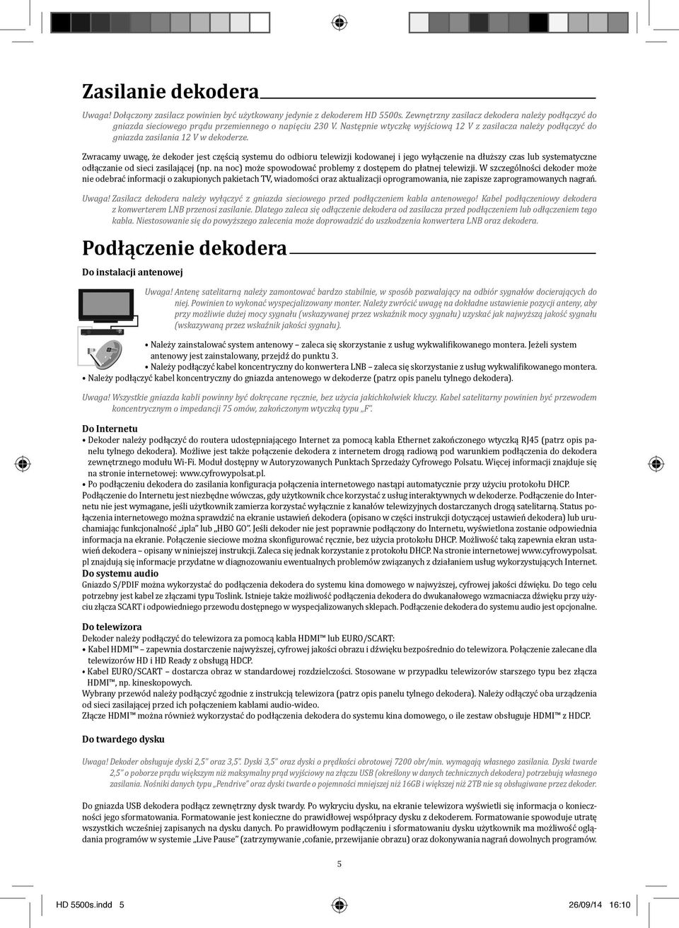 Następnie wtyczkę wyjściową 12 V z zasilacza należy podłączyć do gniazda zasilania 12 V w dekoderze.