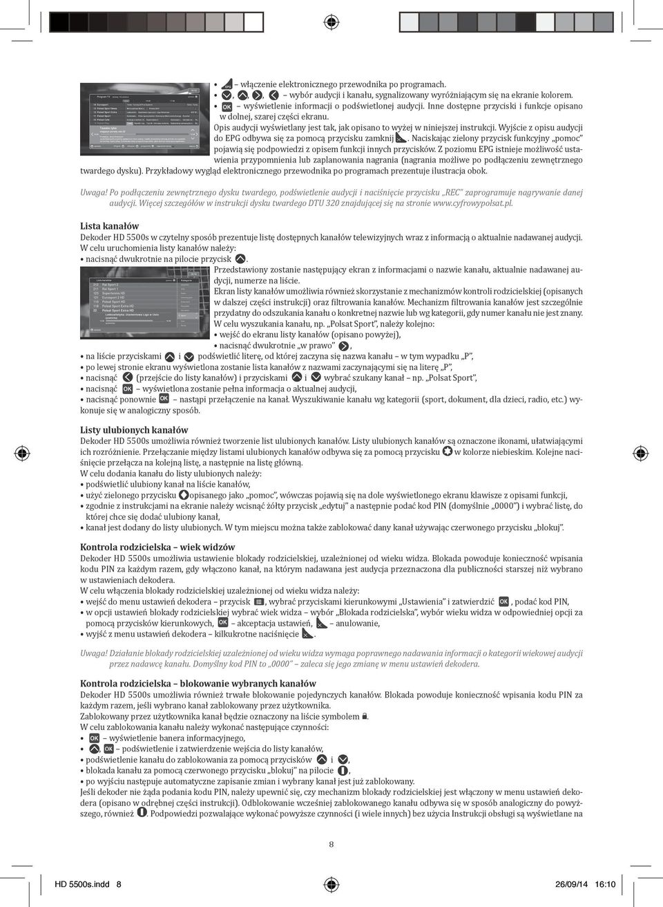 Wyjście z opisu audycji do EPG odbywa się za pomocą przycisku zamknij w. Naciskając zielony przycisk funkcyjny pomoc pojawią się podpowiedzi z opisem funkcji innych przycisków.