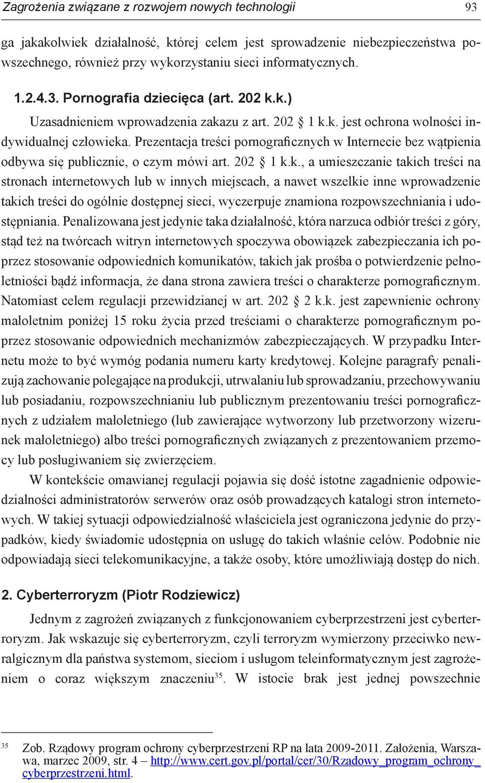 Prezentacja treści pornograficznych w Internecie bez wątpienia odbywa się publicznie, o czym mówi art. 202 1 k.