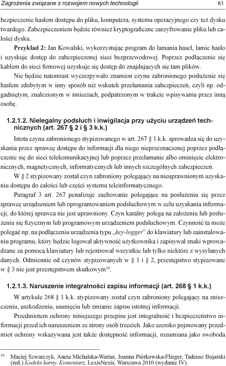 Przykład 2: Jan Kowalski, wykorzystując program do łamania haseł, łamie hasło i uzyskuje dostęp do zabezpieczonej sieci bezprzewodowej.