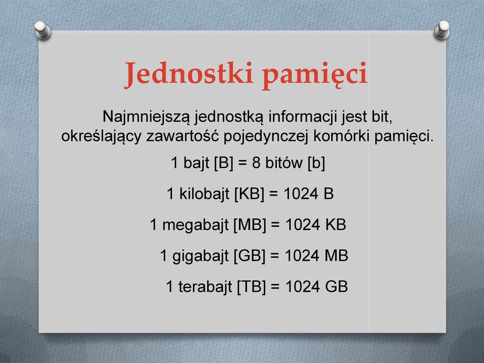 1 bajt [B] = 8 bitów [b] 1 kilobajt [KB] = 1024 B 1