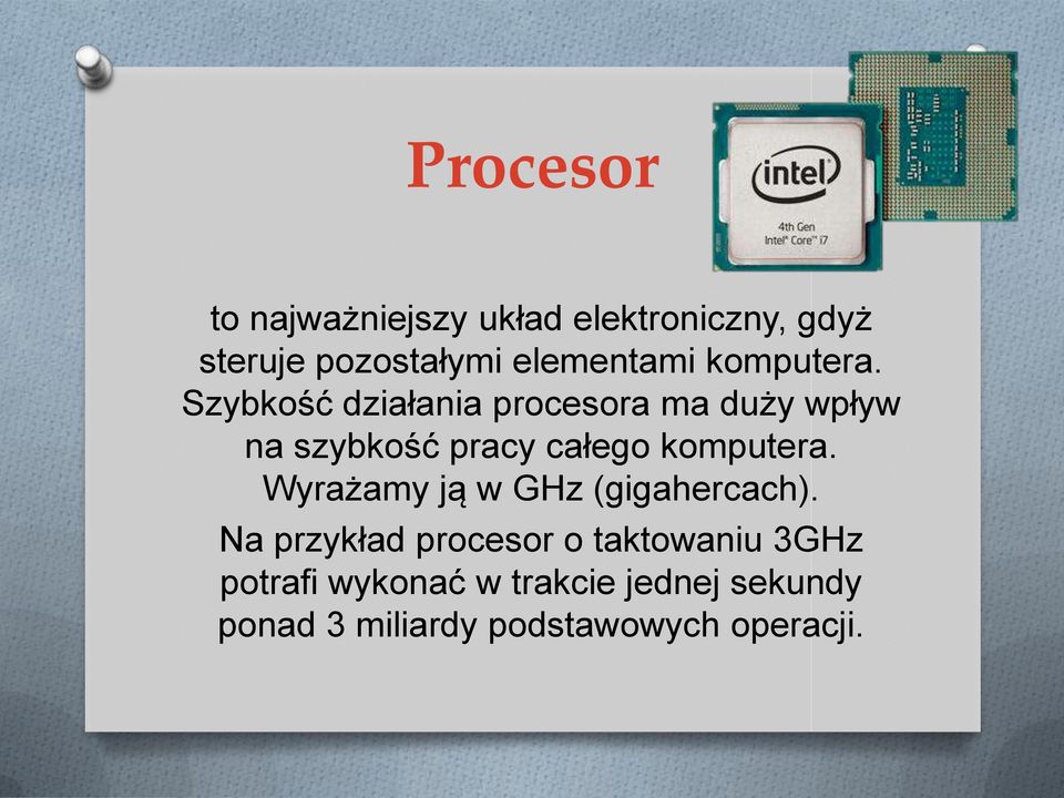 Szybkość działania procesora ma duży wpływ na szybkość pracy całego komputera.