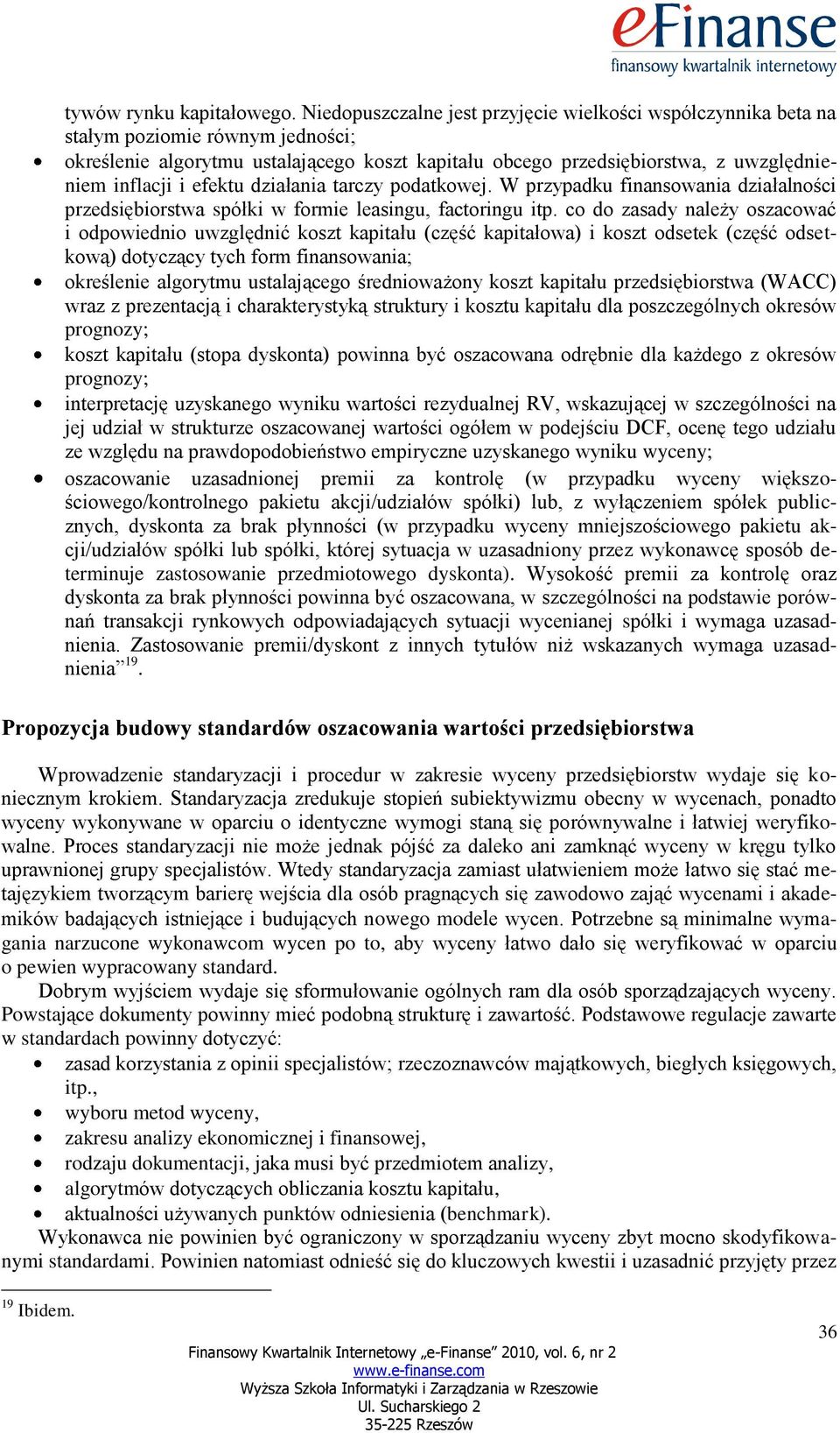 efektu działania tarczy podatkowej. W przypadku finansowania działalności przedsiębiorstwa spółki w formie leasingu, factoringu itp.