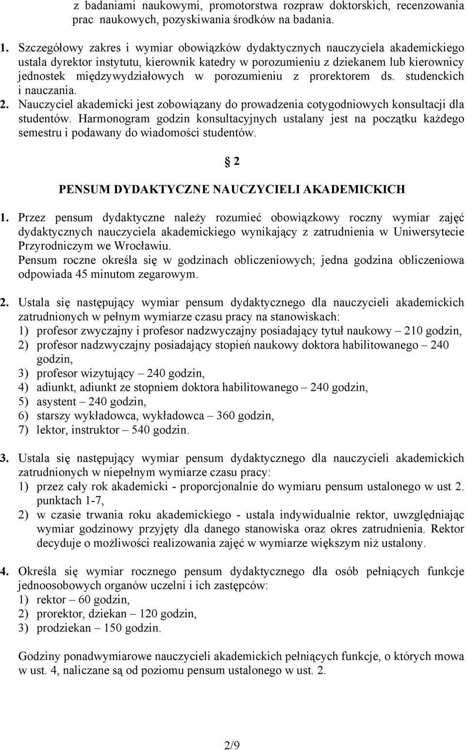 porozumieniu z prorektorem ds. studenckich i nauczania. 2. Nauczyciel akademicki jest zobowiązany do prowadzenia cotygodniowych konsultacji dla studentów.