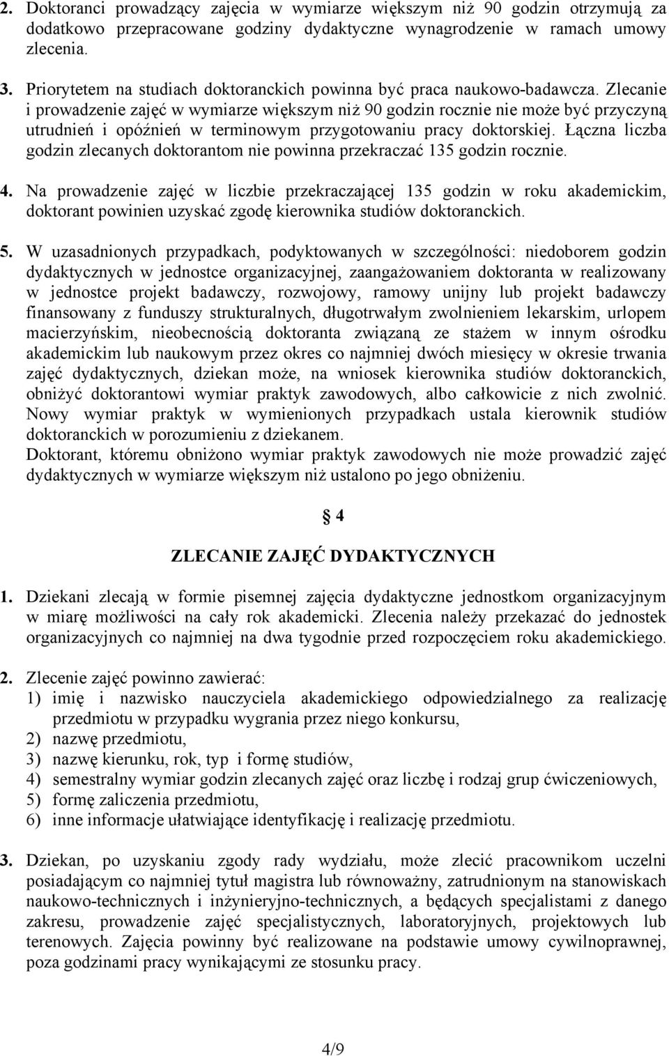 Zlecanie i prowadzenie zajęć w wymiarze większym niż 90 godzin rocznie nie może być przyczyną utrudnień i opóźnień w terminowym przygotowaniu pracy doktorskiej.