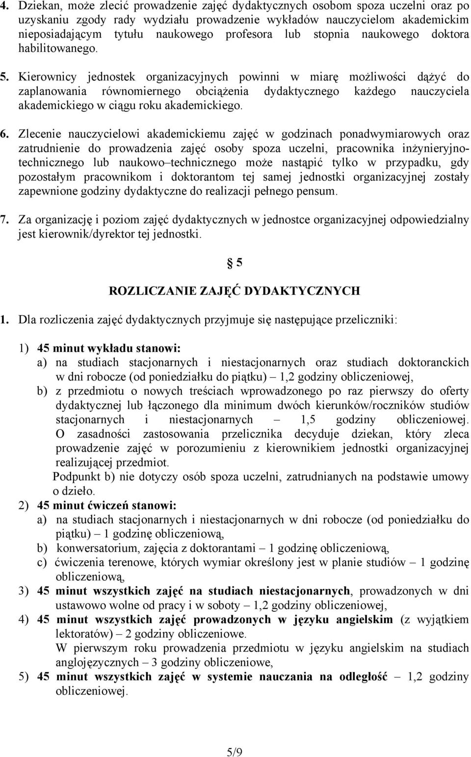 Kierownicy jednostek organizacyjnych powinni w miarę możliwości dążyć do zaplanowania równomiernego obciążenia dydaktycznego każdego nauczyciela akademickiego w ciągu roku akademickiego. 6.