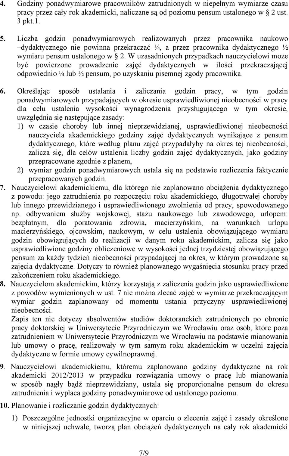 W uzasadnionych przypadkach nauczycielowi może być powierzone prowadzenie zajęć dydaktycznych w ilości przekraczającej odpowiednio ¼ lub ½ pensum, po uzyskaniu pisemnej zgody pracownika. 6.