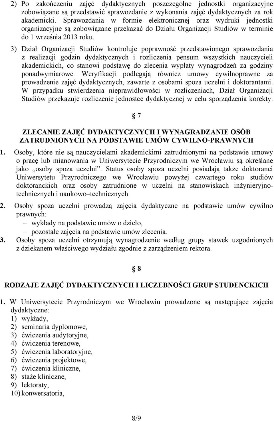 3) Dział Organizacji Studiów kontroluje poprawność przedstawionego sprawozdania z realizacji godzin dydaktycznych i rozliczenia pensum wszystkich nauczycieli akademickich, co stanowi podstawę do