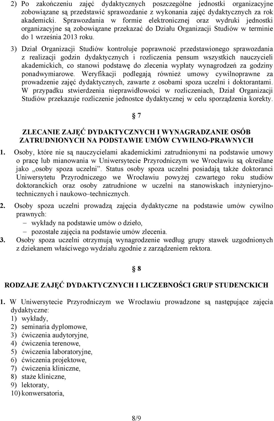 3) Dział Organizacji Studiów kontroluje poprawność przedstawionego sprawozdania z realizacji godzin dydaktycznych i rozliczenia pensum wszystkich nauczycieli akademickich, co stanowi podstawę do