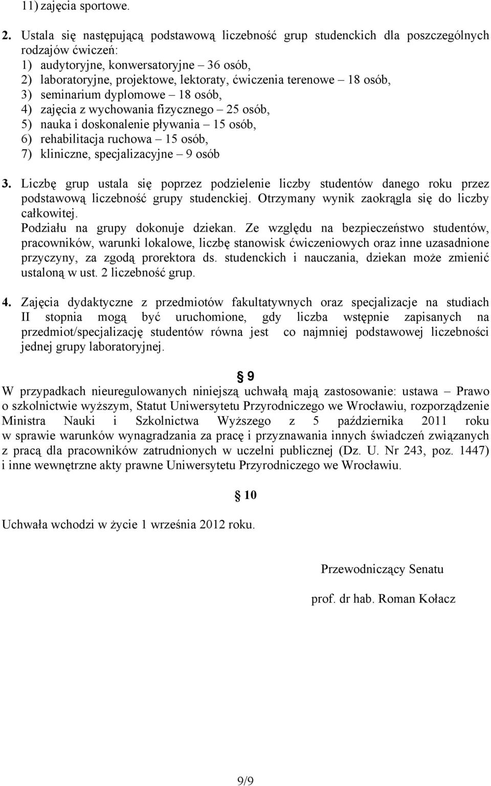 18 osób, 3) seminarium dyplomowe 18 osób, 4) zajęcia z wychowania fizycznego 25 osób, 5) nauka i doskonalenie pływania 15 osób, 6) rehabilitacja ruchowa 15 osób, 7) kliniczne, specjalizacyjne 9 osób