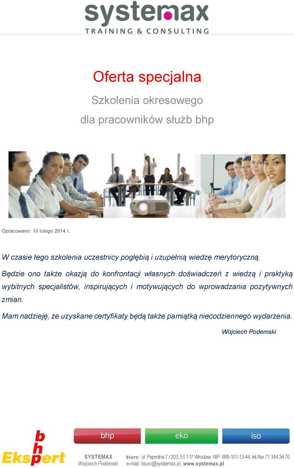 Będzie ono także okazją do konfrontacji własnych doświadczeń z wiedzą i praktyką wybitnych specjalistów, inspirujących i motywujących do