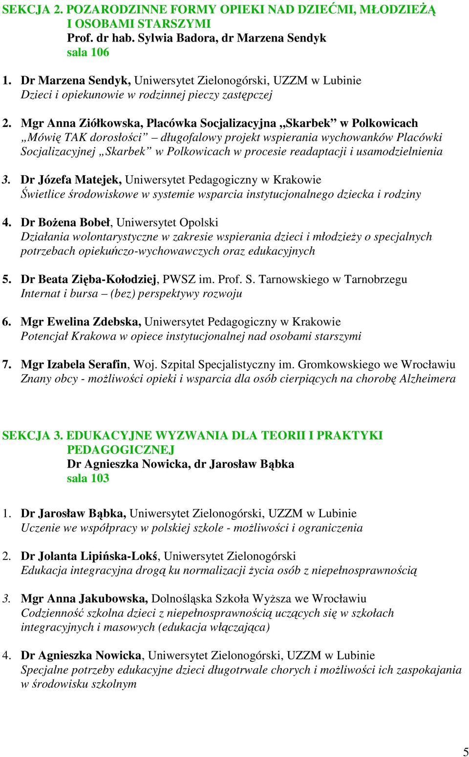 Mgr Anna Ziółkowska, Placówka Socjalizacyjna Skarbek w Polkowicach Mówię TAK dorosłości długofalowy projekt wspierania wychowanków Placówki Socjalizacyjnej Skarbek w Polkowicach w procesie