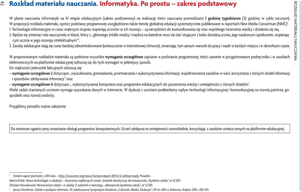 W propozycji rozkładu materiału, oprócz podstawy programowej uwzględniono także trendy globalnej edukacji systematycznie publikowane w raportach New Media Consortium (NMC) :.