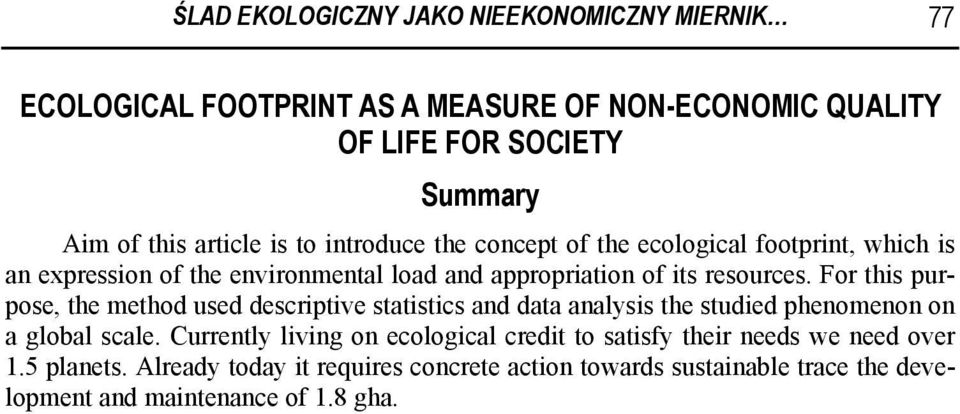 For this purpose, the method used descriptive statistics and data analysis the studied phenomenon on a global scale.