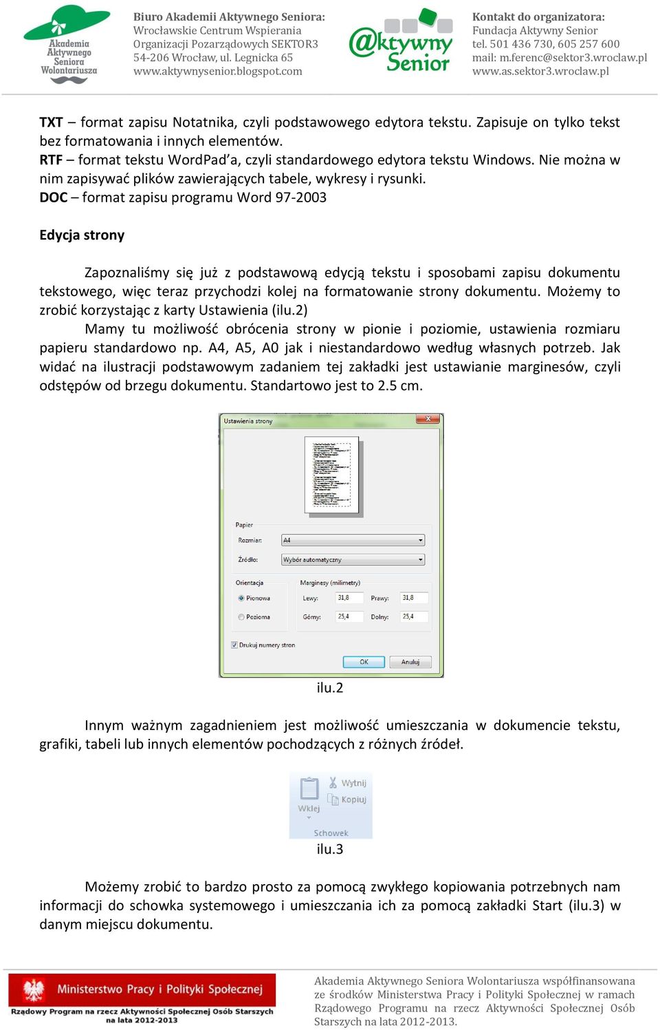 DOC format zapisu programu Word 97-2003 Edycja strony Zapoznaliśmy się już z podstawową edycją tekstu i sposobami zapisu dokumentu tekstowego, więc teraz przychodzi kolej na formatowanie strony