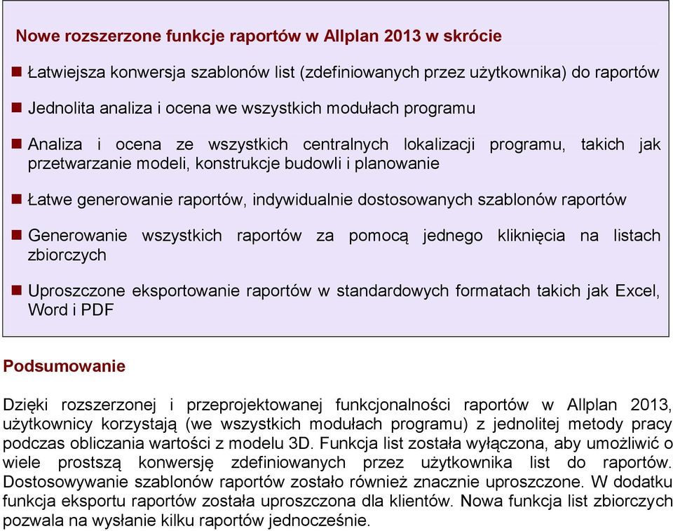 raportów Generowanie wszystkich raportów za pomocą jednego kliknięcia na listach zbiorczych Uproszczone eksportowanie raportów w standardowych formatach takich jak Ecel, Word i PDF Podsumowanie