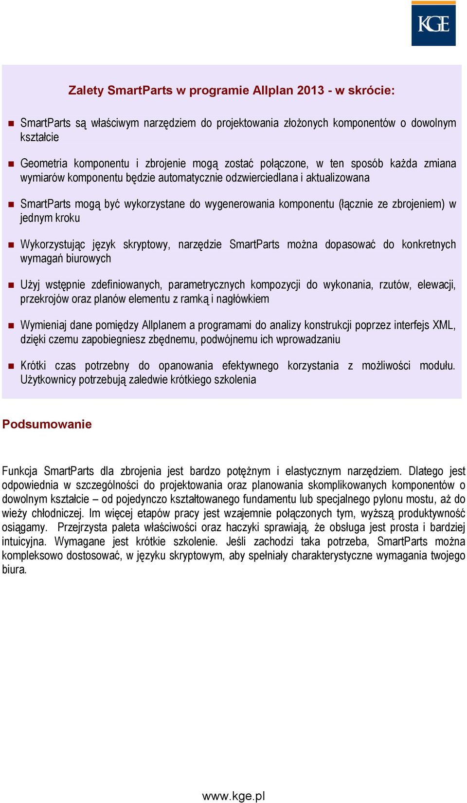 jednym kroku Wykorzystując język skryptowy, narzędzie SmartParts można dopasować do konkretnych wymagań biurowych Użyj wstępnie zdefiniowanych, parametrycznych kompozycji do wykonania, rzutów,