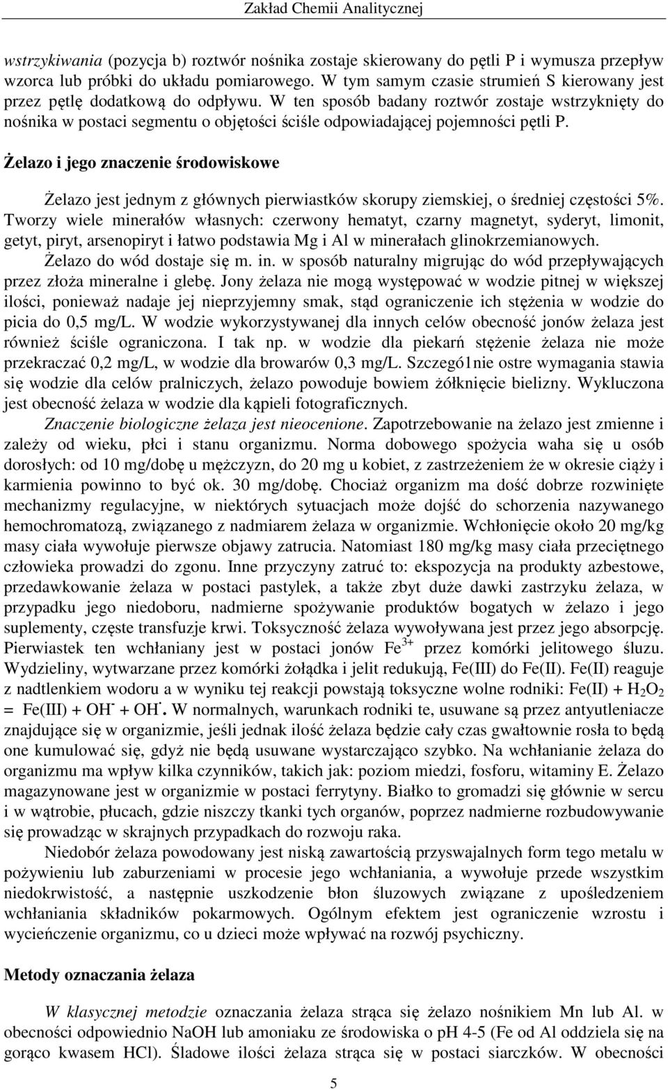 W ten sposób badany roztwór zostaje wstrzyknięty do nośnika w postaci segmentu o objętości ściśle odpowiadającej pojemności pętli P.