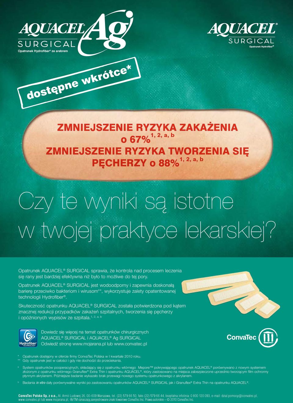 Opatrunek AQUACEL SURGICAL jest wodoodporny i zapewnia doskonałą barierę przeciwko bakteriom i wirusom**, wykorzystuje zalety opatentowanej technologii Hydrofiber.