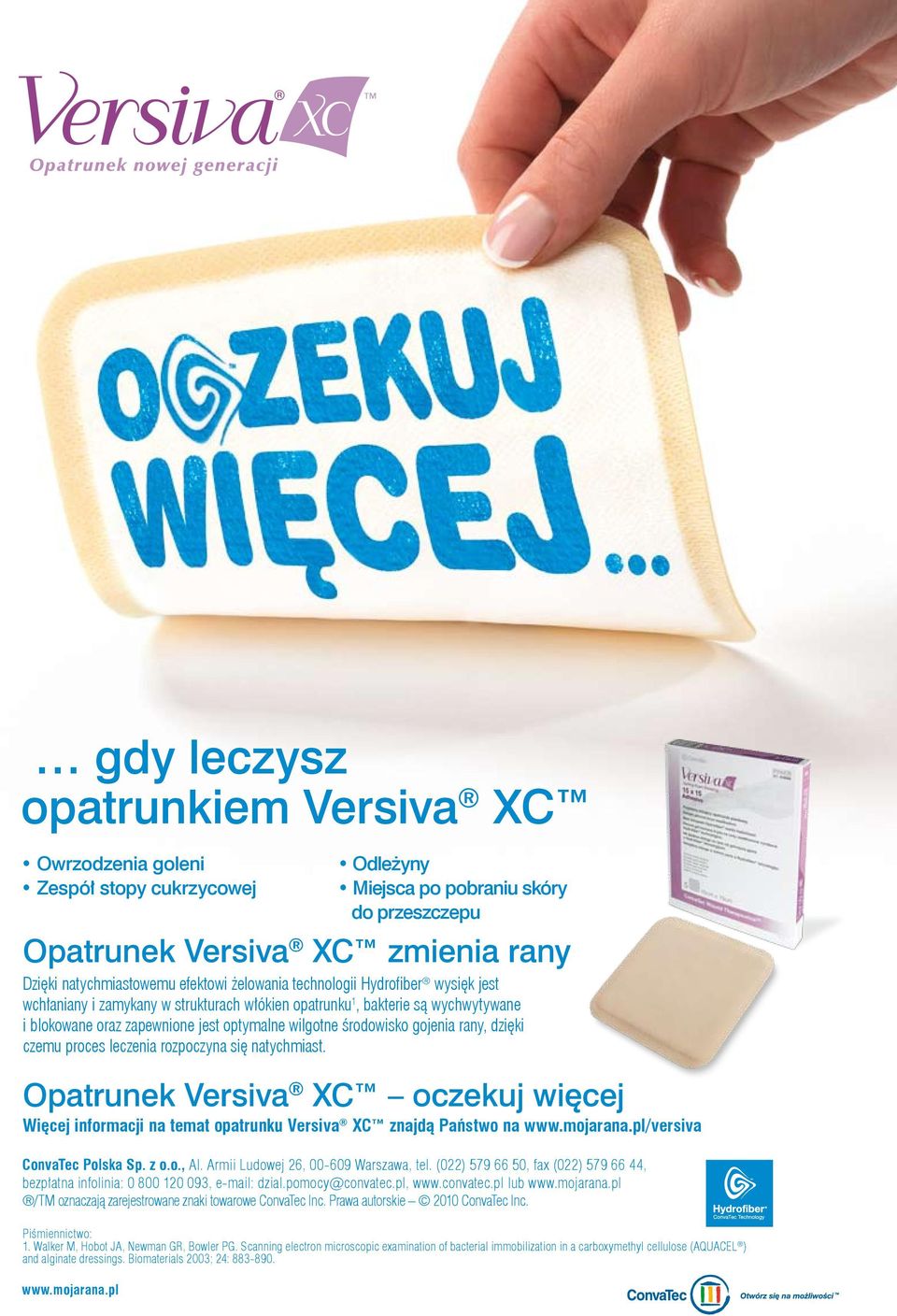 rany, dzięki czemu proces leczenia rozpoczyna się natychmiast. Opatrunek Versiva XC oczekuj więcej Więcej informacji na temat opatrunku Versiva XC znajdą Państwo na www.mojarana.