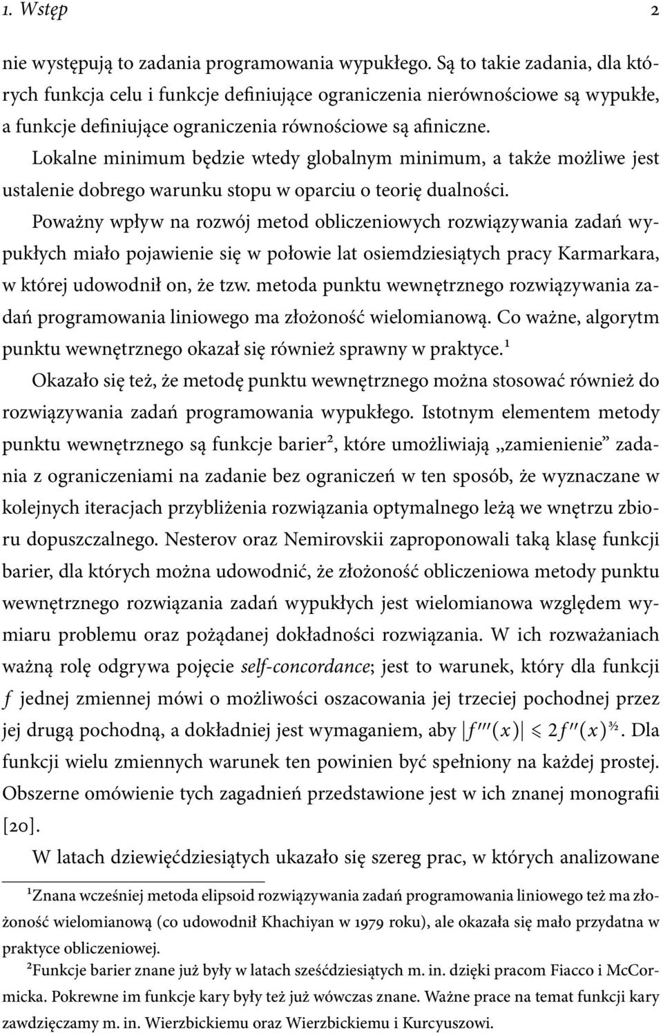 Lokalne minimum będzie wtedy globalnym minimum, a także możliwe jest ustalenie dobrego warunku stopu w oparciu o teorię dualności.