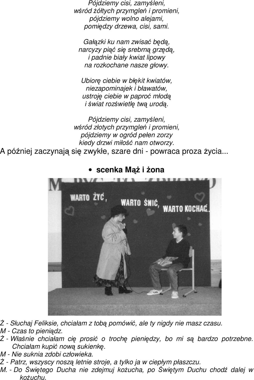 Ubiorę ciebie w błękit kwiatów, niezapominajek i bławatów, ustroję ciebie w paproć młodą i świat rozświetlę twą urodą.
