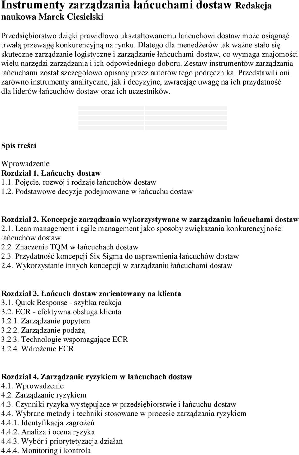 Zestaw instrumentów zarządzania łańcuchami został szczegółowo opisany przez autorów tego podręcznika.