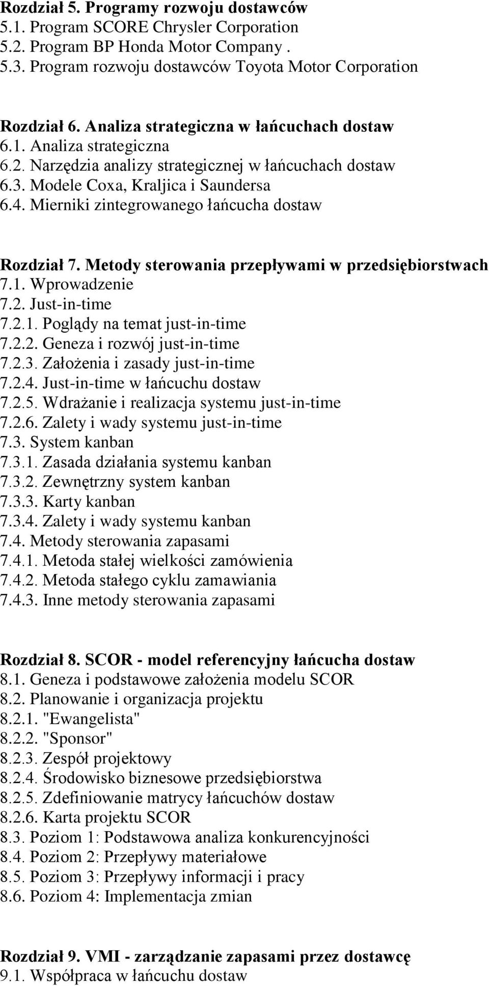 Mierniki zintegrowanego łańcucha dostaw Rozdział 7. Metody sterowania przepływami w przedsiębiorstwach 7.1. Wprowadzenie 7.2. Just-in-time 7.2.1. Poglądy na temat just-in-time 7.2.2. Geneza i rozwój just-in-time 7.