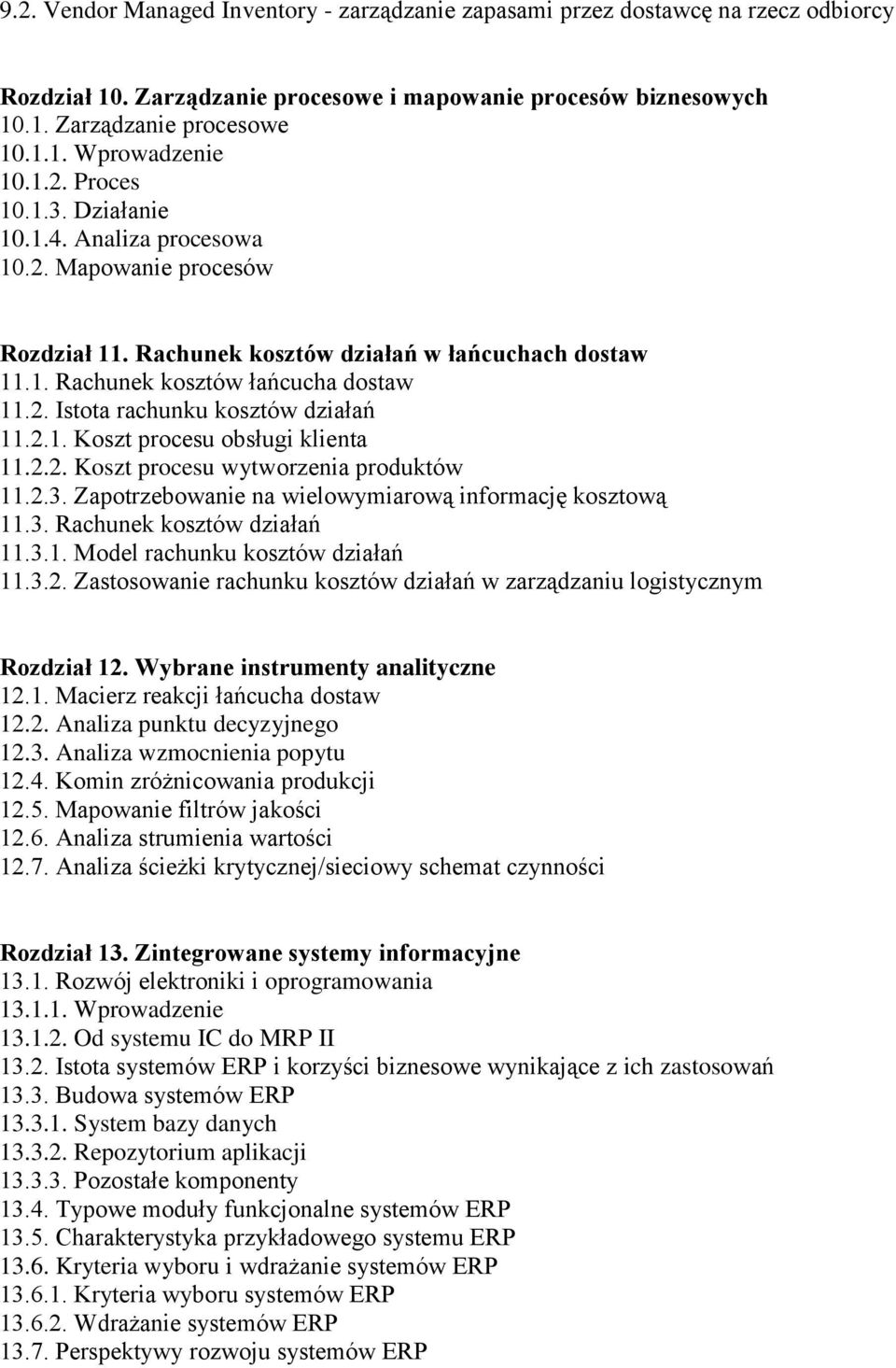 2.1. Koszt procesu obsługi klienta 11.2.2. Koszt procesu wytworzenia produktów 11.2.3. Zapotrzebowanie na wielowymiarową informację kosztową 11.3. Rachunek kosztów działań 11.3.1. Model rachunku kosztów działań 11.