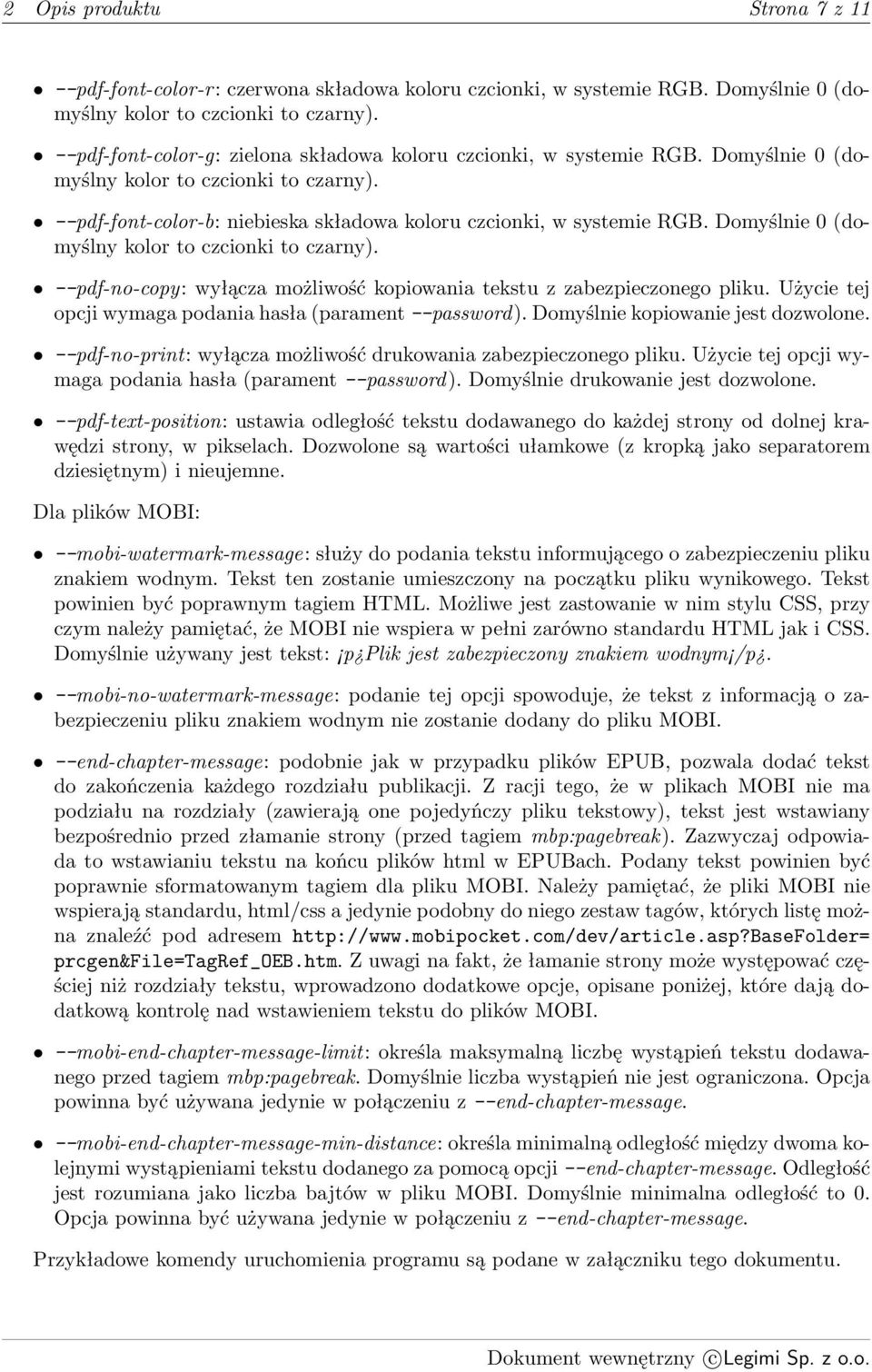 Domyślnie 0 (domyślny kolor to czcionki to czarny). --pdf-no-copy: wyłącza możliwość kopiowania tekstu z zabezpieczonego pliku. Użycie tej opcji wymaga podania hasła (parament --password).