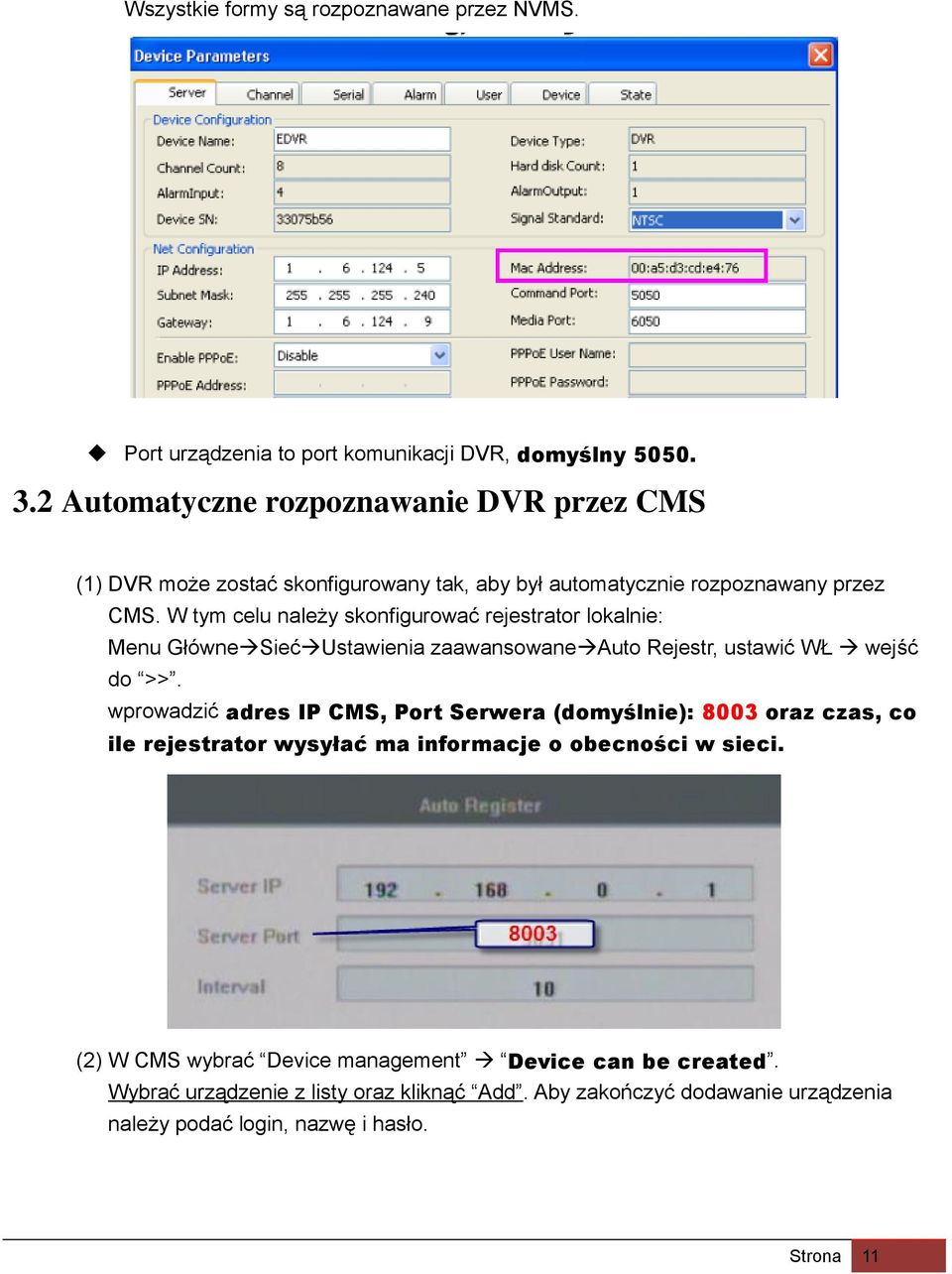 W tym celu należy skonfigurować rejestrator lokalnie: Menu Główne Sieć Ustawienia zaawansowane Auto Rejestr, ustawić WŁ wejść do >>.