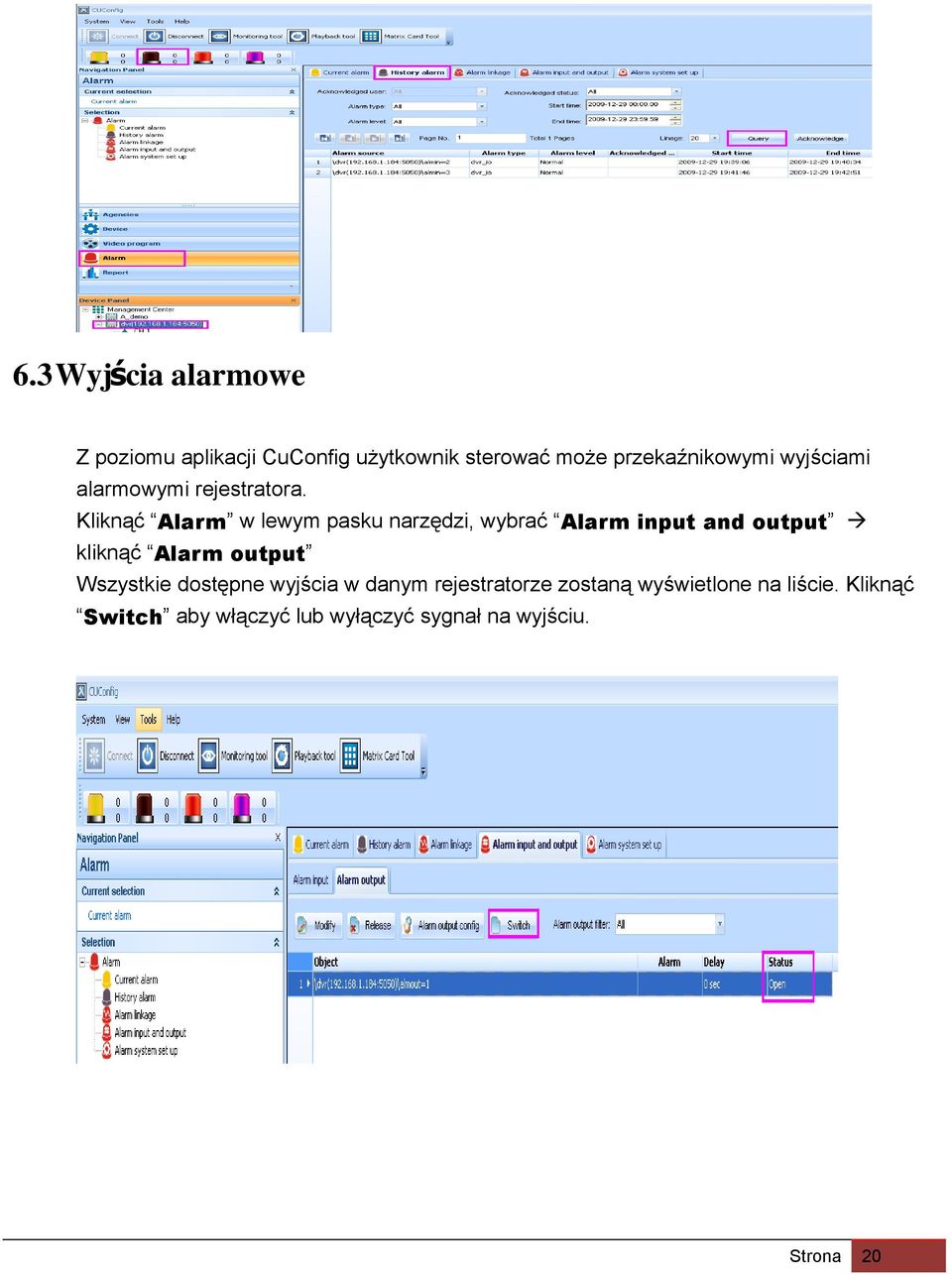 Kliknąć Alarm w lewym pasku narzędzi, wybrać Alarm input and output kliknąć Alarm output