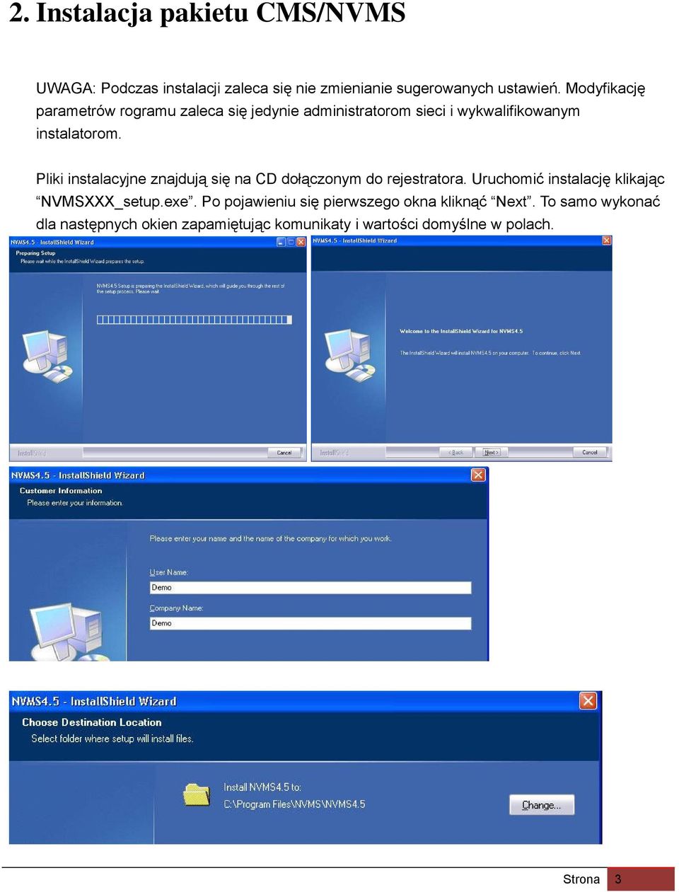 Pliki instalacyjne znajdują się na CD dołączonym do rejestratora. Uruchomić instalację klikając NVMSXXX_setup.exe.