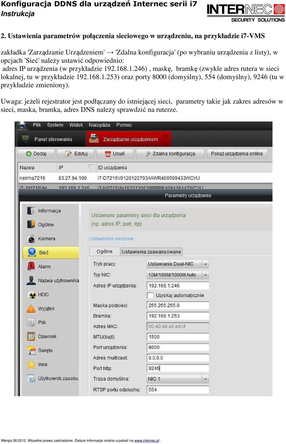 2.168.1.246), maskę, bramkę (zwykle adres rutera w sieci lokalnej, tu w przykładzie 192.168.1.253) oraz porty 8000 (domyślny), 554 (domyślny), 9246 (tu w przykładzie zmieniony).