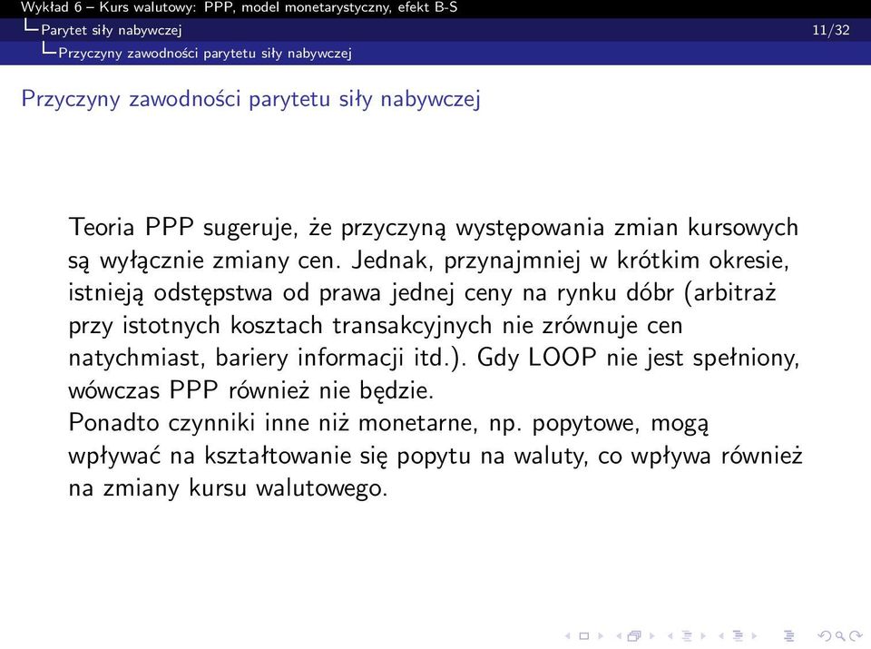 Jednak, przynajmniej w krótkim okresie, istnieją odstępstwa od prawa jednej ceny na rynku dóbr(arbitraż przy istotnych kosztach transakcyjnych nie