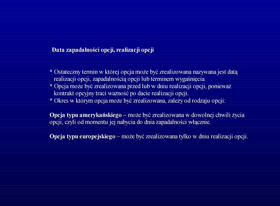 * Opcja może być zrealizowana przed lub w dniu realizacji opcji, ponieważ kontrakt opcyjny traci ważność po dacie realizacji opcji.