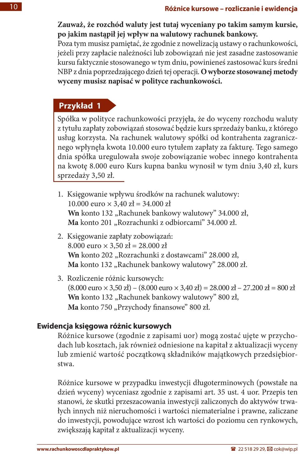 powinieneś zastosować kurs średni NBP z dnia poprzedzającego dzień tej operacji. O wyborze stosowanej metody wyceny musisz napisać w polityce rachunkowości.