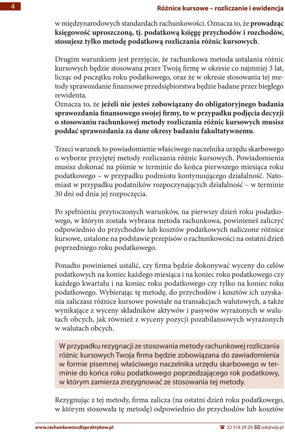 Drugim warunkiem jest przyjęcie, że rachunkowa metoda ustalania różnic kursowych będzie stosowana przez Twoją firmę w okresie co najmniej 3 lat, licząc od początku roku podatkowego, oraz że w okresie