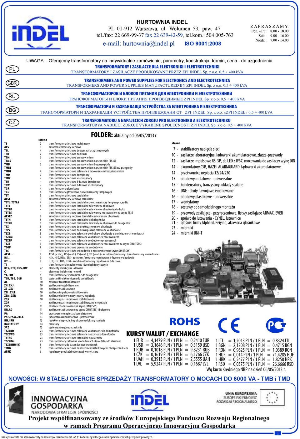 00 PL GBR RU BG CZ UWAGA - Oferujemy transformatory na indywidualne zamówienie, parametry, konstrukcja, termin, cena - do uzgodnienia TRANSFORMATORY I ZASILACZE DLA ELEKTRONIKI I ELEKTROTECHNIKI