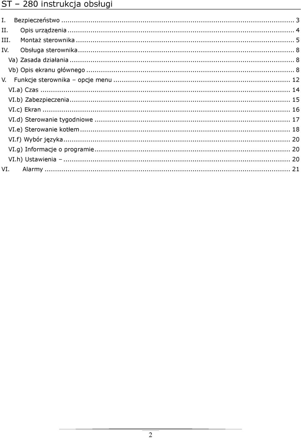 .. 12 VI.a) Czas... 14 VI.b) Zabezpieczenia... 15 VI.c) Ekran... 16 VI.d) Sterowanie tygodniowe... 17 VI.