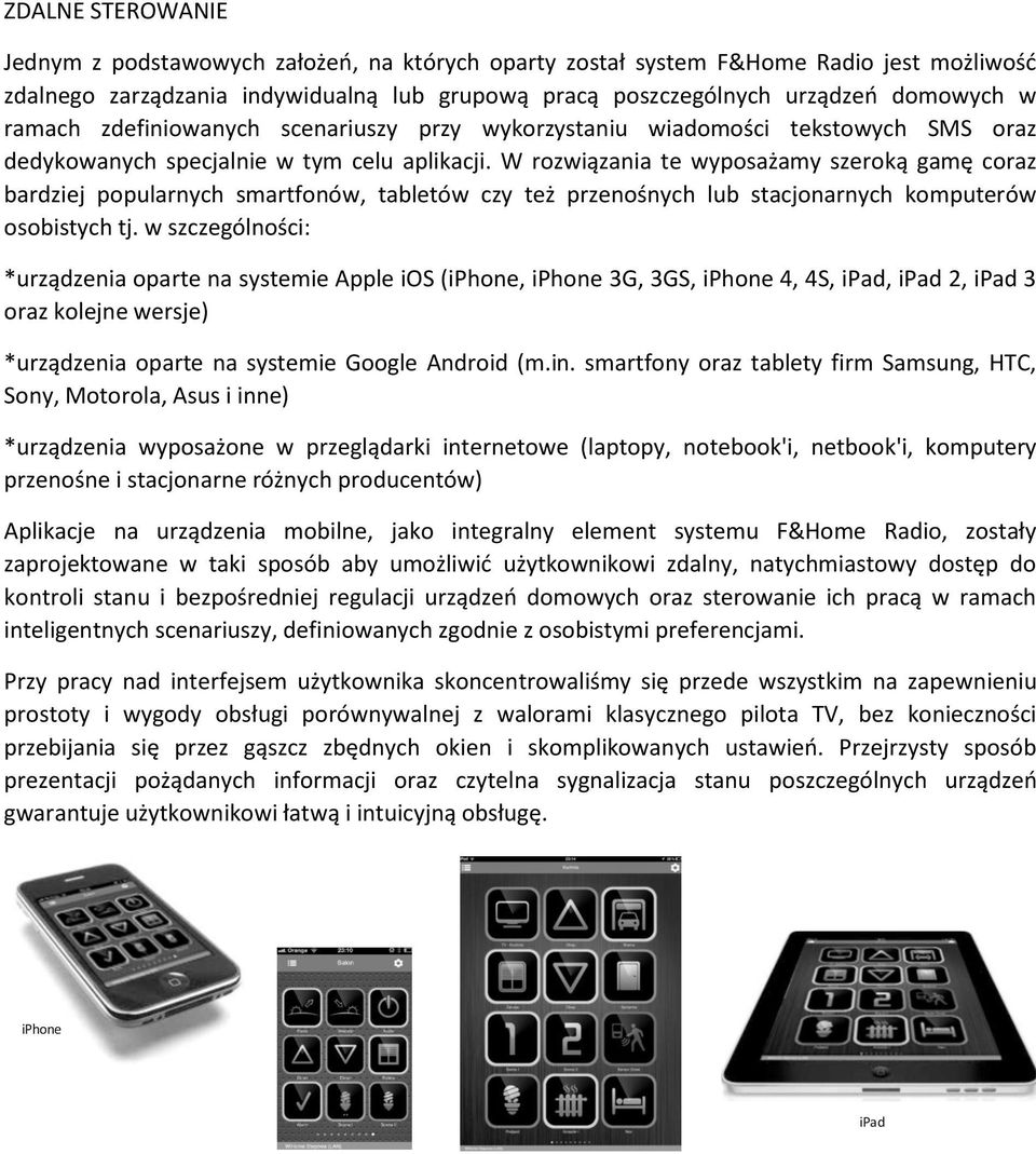 W rozwiązania te wyposażamy szeroką gamę coraz bardziej popularnych smartfonów, tabletów czy też przenośnych lub stacjonarnych komputerów osobistych tj.