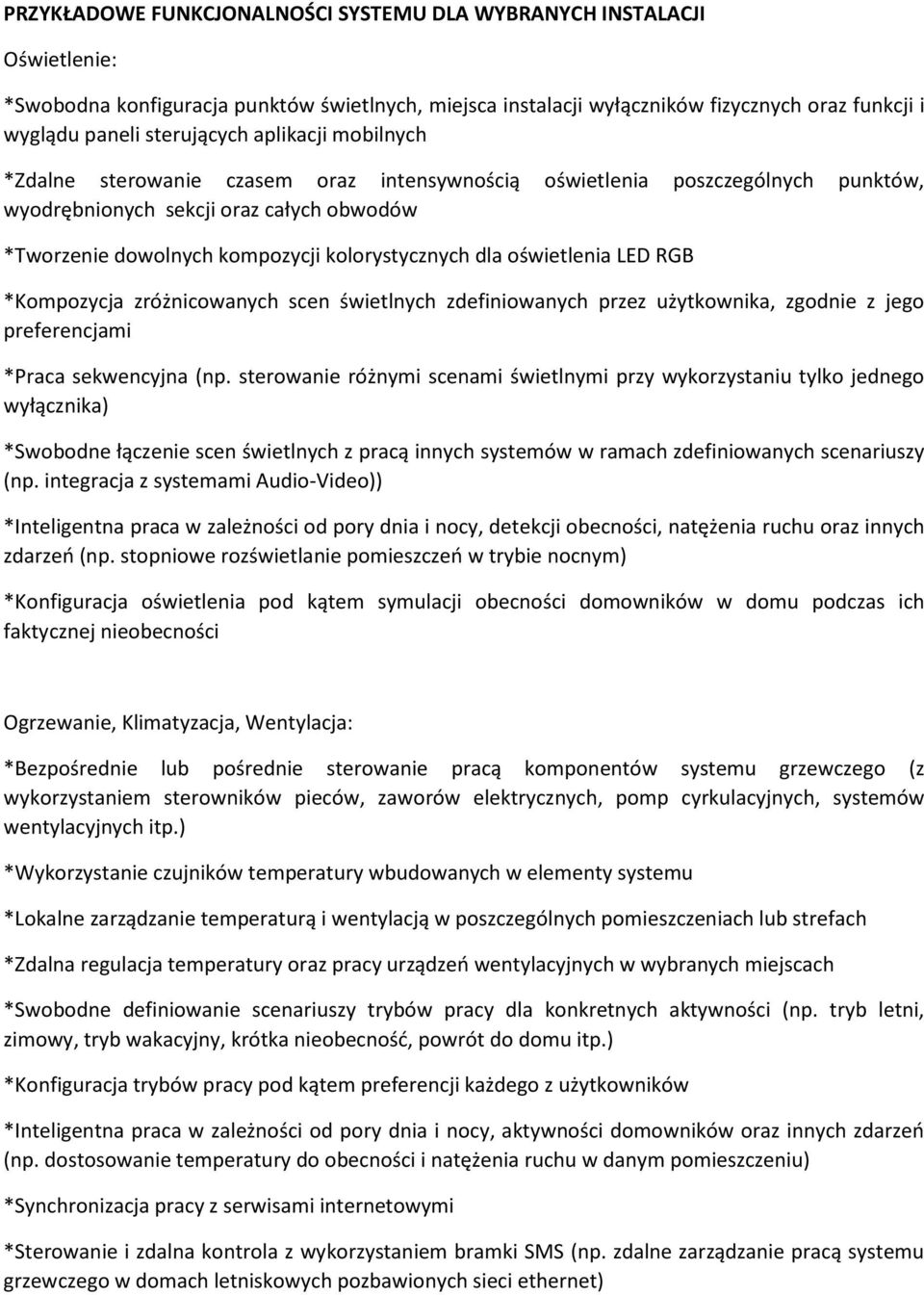 kolorystycznych dla oświetlenia LED RGB *Kompozycja zróżnicowanych scen świetlnych zdefiniowanych przez użytkownika, zgodnie z jego preferencjami *Praca sekwencyjna (np.