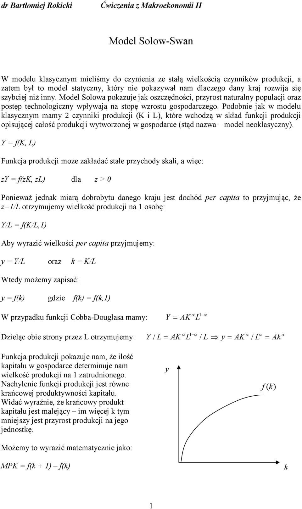 Podobnie ja w modelu lasycznym mamy 2 czynnii producji (K i L), tóre wchodzą w sład funcji producji opisującej całość producji wytworzonej w gospodarce (stąd nazwa model neolasyczny).