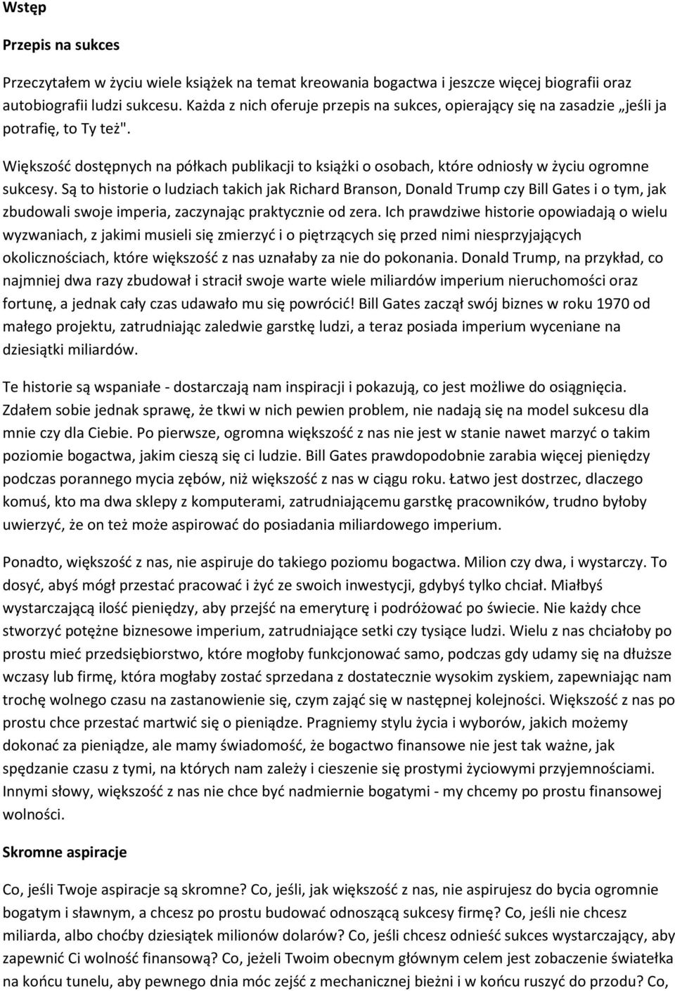 Większość dostępnych na półkach publikacji to książki o osobach, które odniosły w życiu ogromne sukcesy.